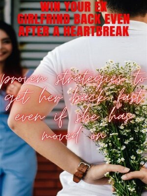 cover image of win your ex girlfriend back even after a heartbreak
